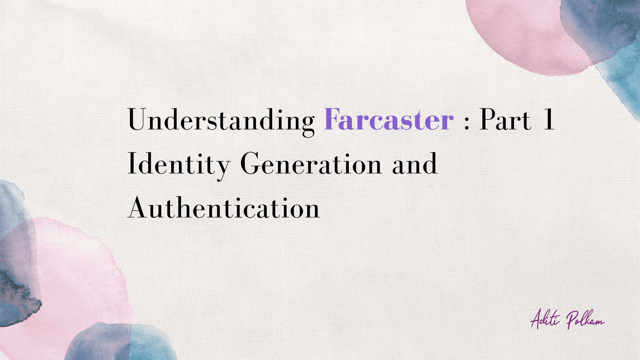 Understanding Farcaster: Part 1;
Identity Generation and Authentication