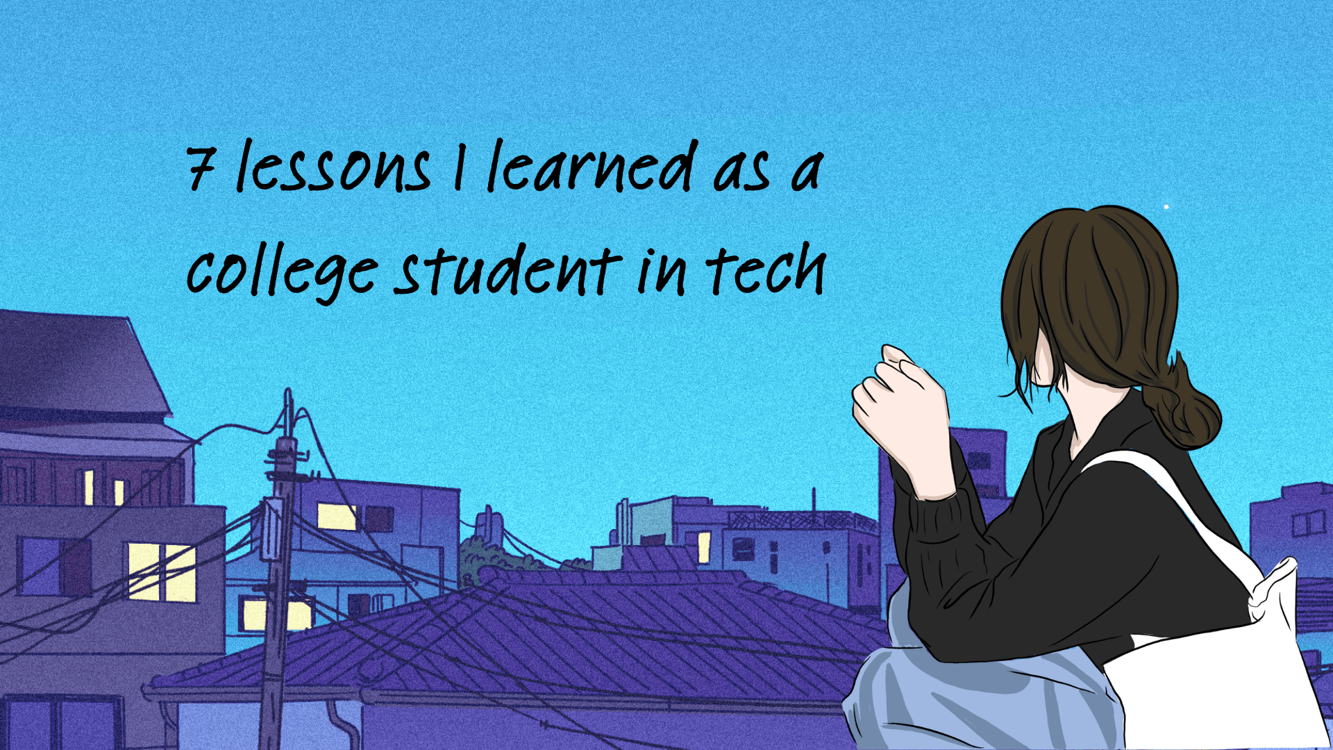 7 lessons I learned as a college student in tech